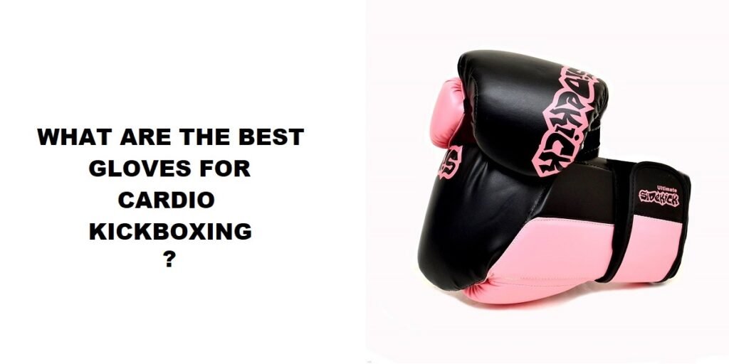 What are the best gloves for cardio kickboxing