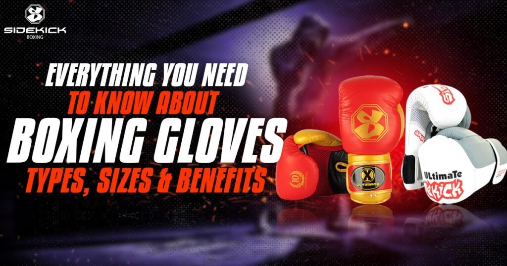 Everything You Need to Know About Boxing Gloves Types, Sizes & Benefits